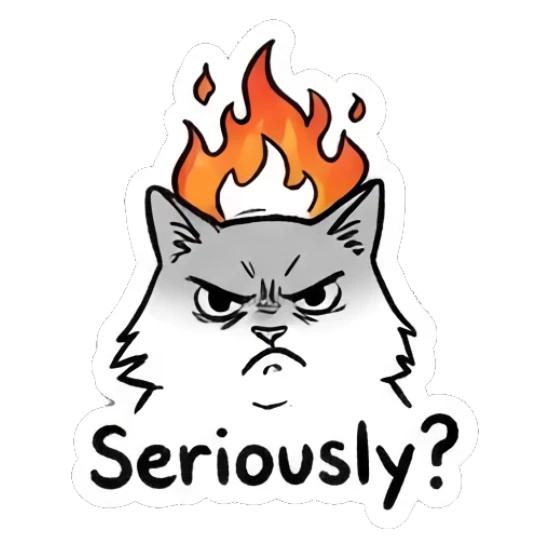 Cat looking angry with fire above head, text Seriously? Quirky Doodle Cat Moods sticker for expressive chats and social replies.