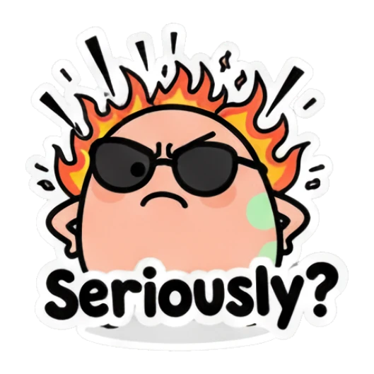 Angry egg with fire aura and 'Seriously?' text Cool Egg Expressions sticker for expressive chats and social replies.