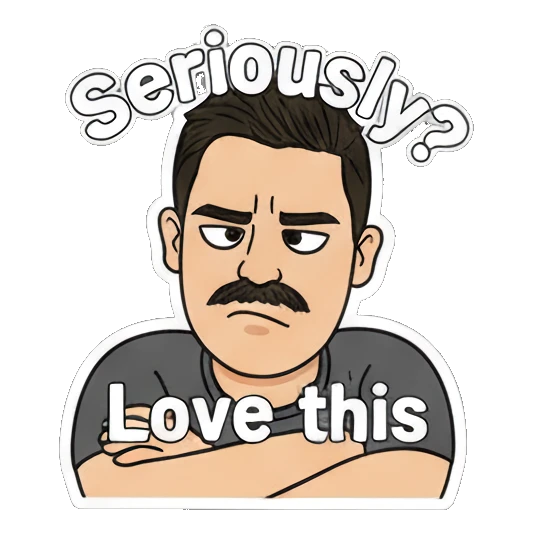 Mustache man looking confused with Seriously Love this text Mustache Man Daily Vibes sticker for expressive chats and social replies.