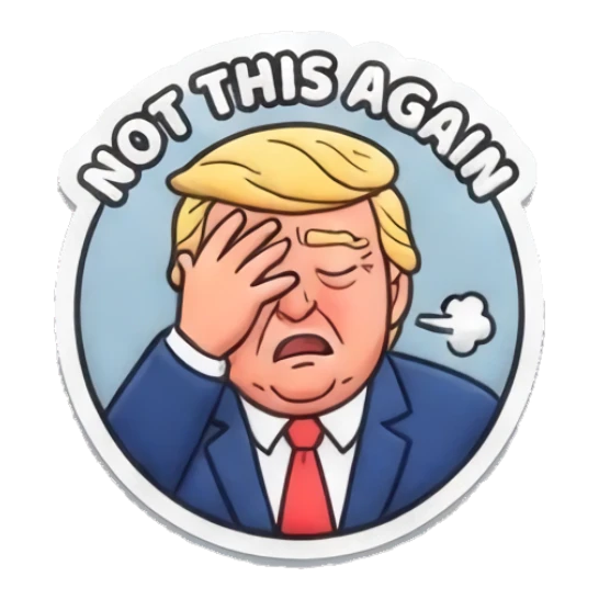 Trump facepalming in frustration, text NOT THIS AGAIN “DUMP TRUMP!” sticker for expressive chats and social replies.