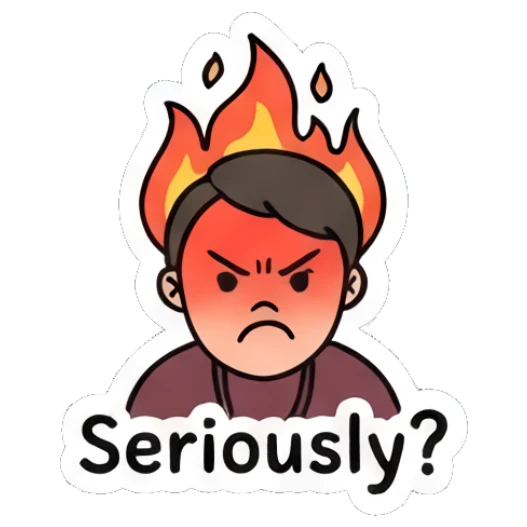 Angry person with fire above head and 'Seriously?' text. Daily Moods of a Cool Student sticker for expressive chats and social replies.