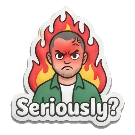 Man looking angry with fire background saying 'Seriously?' Everyday Guy Expressions sticker for expressive chats and social replies.