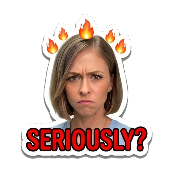 Woman looking annoyed with flames above head, text SERIOUSLY? Everyday Expressions of Sarah sticker for expressive chats and social replies.
