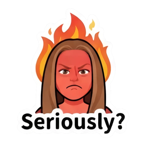 Girl with angry face and fire background with text Seriously? Everyday Girl Expressions sticker for expressive chats and social replies.
