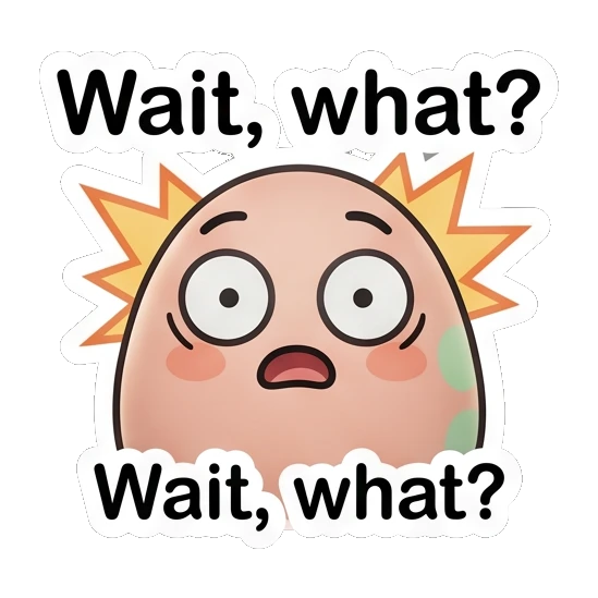 Shocked egg character with wide eyes and 'Wait, what?' text. Little Egg Moods sticker for expressive chats and social replies.