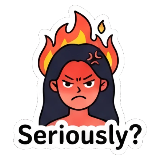 Girl with angry expression and flames behind head, text Seriously? Daily Life of a Trendy Girl sticker for expressive chats and social replies.
