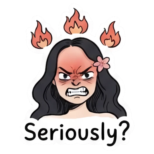 Girl looking furious with flames behind her, text Seriously? Charming Girl Daily Expressions sticker for expressive chats and social replies.