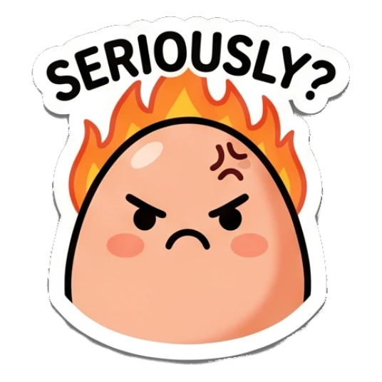 Angry egg with flames on head and text SERIOUSLY? Little Egg Emotions sticker for expressive chats and social replies.